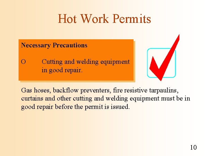 Hot Work Permits Necessary Precautions O Cutting and welding equipment in good repair. Gas