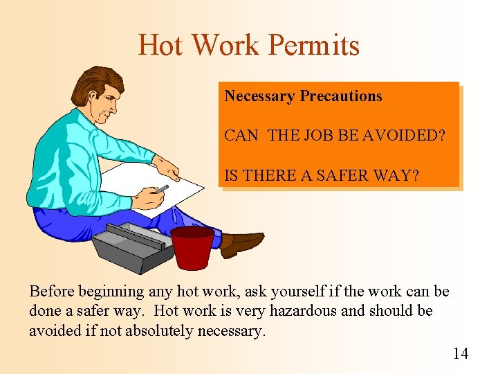 Hot Work Permits Necessary Precautions CAN THE JOB BE AVOIDED? IS THERE A SAFER