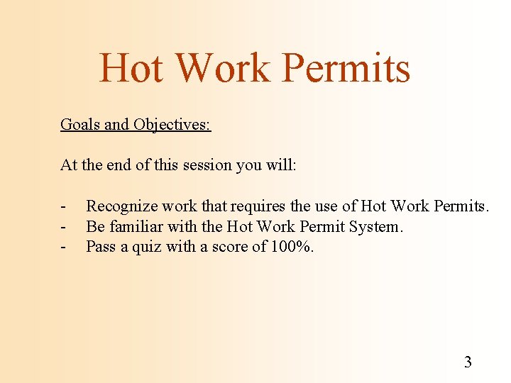 Hot Work Permits Goals and Objectives: At the end of this session you will: