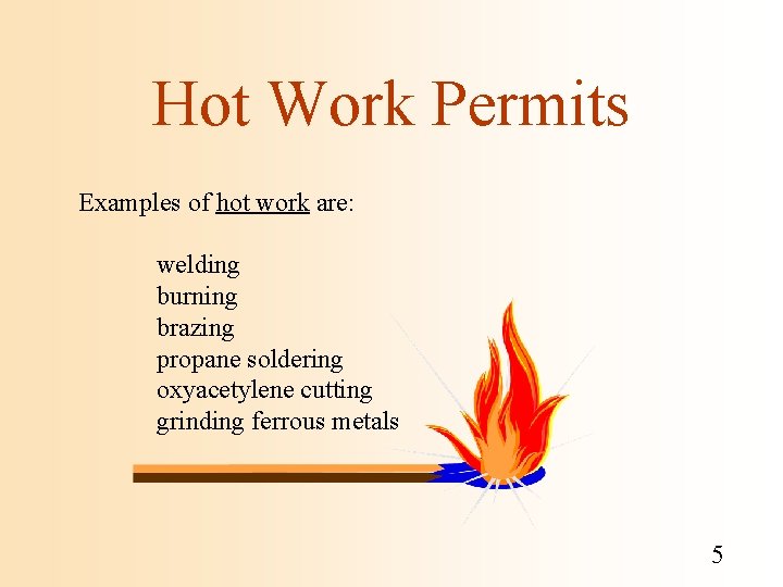 Hot Work Permits Examples of hot work are: welding burning brazing propane soldering oxyacetylene