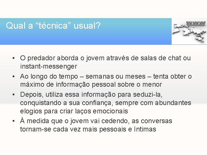 Qual a “técnica” usual? • O predador aborda o jovem através de salas de