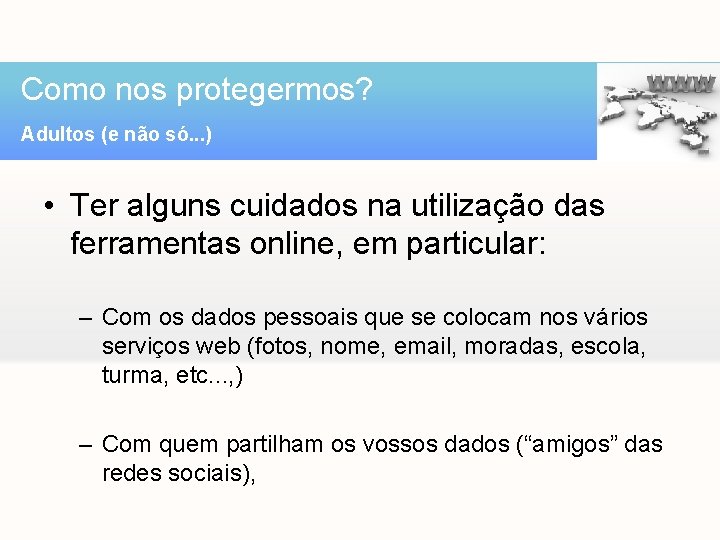 Como nos protegermos? Adultos (e não só. . . ) • Ter alguns cuidados