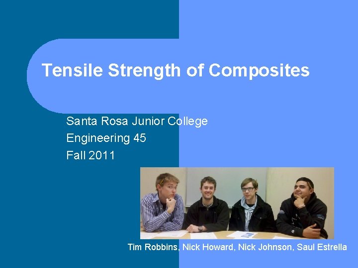 Tensile Strength of Composites Santa Rosa Junior College Engineering 45 Fall 2011 Tim Robbins,