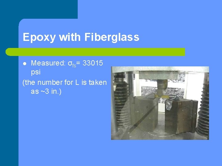 Epoxy with Fiberglass Measured: σfs= 33015 psi (the number for L is taken as