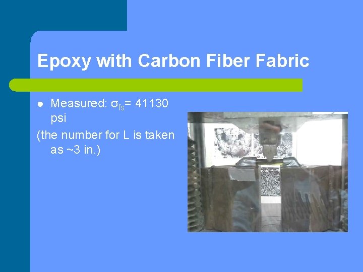 Epoxy with Carbon Fiber Fabric Measured: σfs= 41130 psi (the number for L is