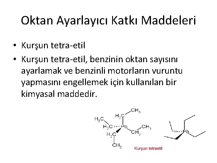 Oktan Ayarlayıcı Katkı Maddeleri • Kurşun tetra-etil, benzinin oktan sayısını ayarlamak ve benzinli motorların