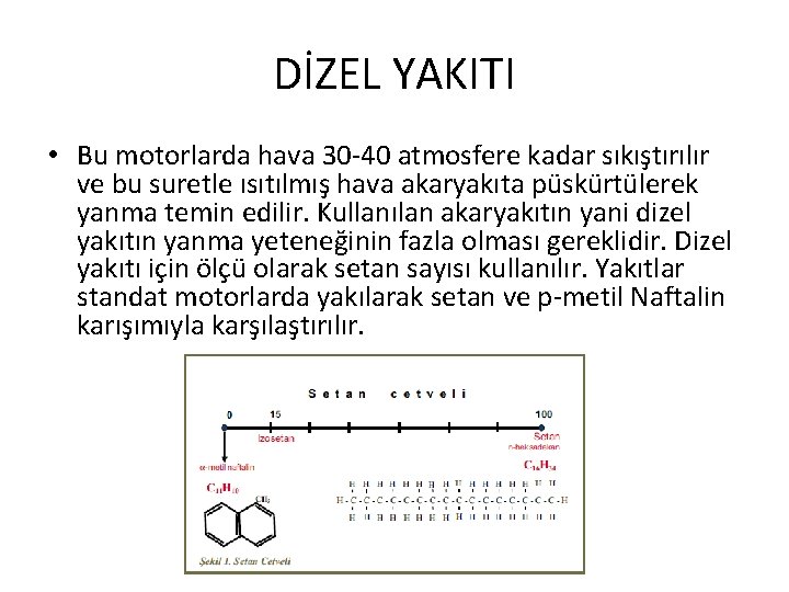 DİZEL YAKITI • Bu motorlarda hava 30 -40 atmosfere kadar sıkıştırılır ve bu suretle