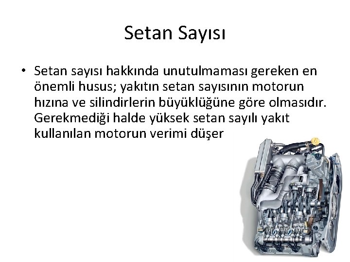 Setan Sayısı • Setan sayısı hakkında unutulmaması gereken en önemli husus; yakıtın setan sayısının