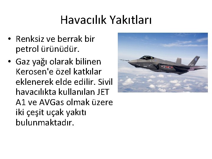 Havacılık Yakıtları • Renksiz ve berrak bir petrol ürünüdür. • Gaz yağı olarak bilinen