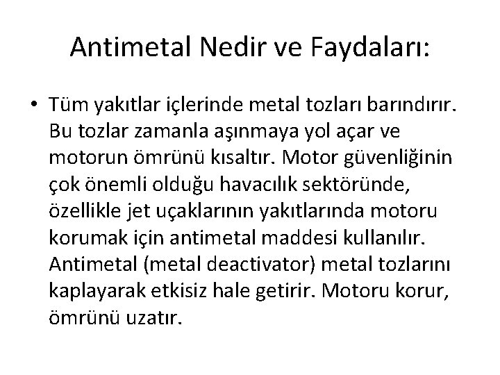 Antimetal Nedir ve Faydaları: • Tüm yakıtlar içlerinde metal tozları barındırır. Bu tozlar zamanla