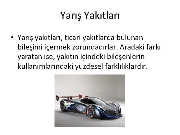 Yarış Yakıtları • Yarış yakıtları, ticari yakıtlarda bulunan bileşimi içermek zorundadırlar. Aradaki farkı yaratan