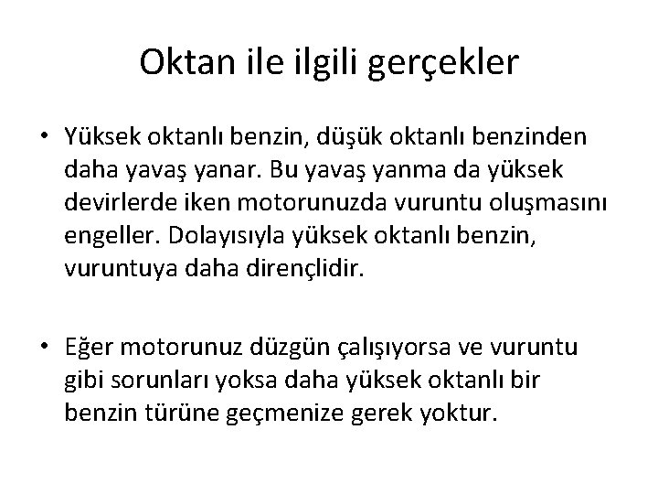 Oktan ile ilgili gerçekler • Yüksek oktanlı benzin, düşük oktanlı benzinden daha yavaş yanar.