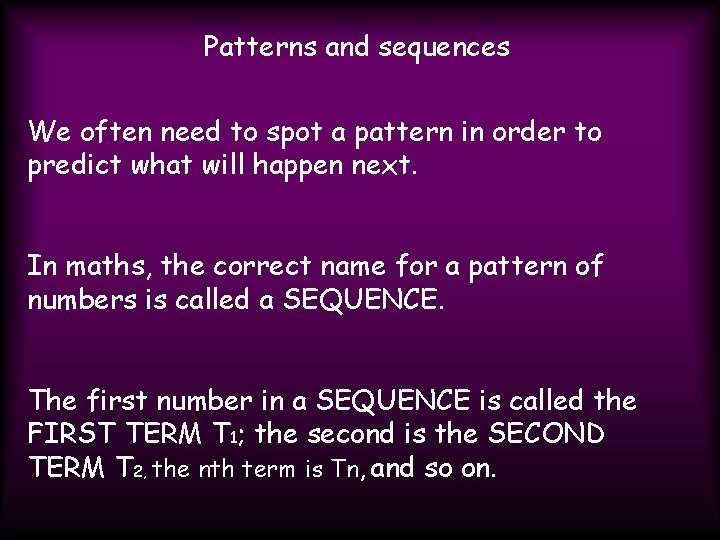 Patterns and sequences We often need to spot a pattern in order to predict