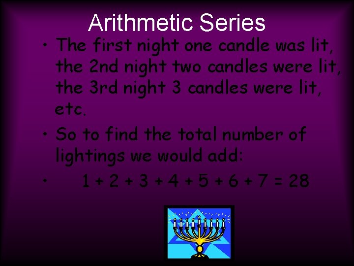 Arithmetic Series • The first night one candle was lit, the 2 nd night
