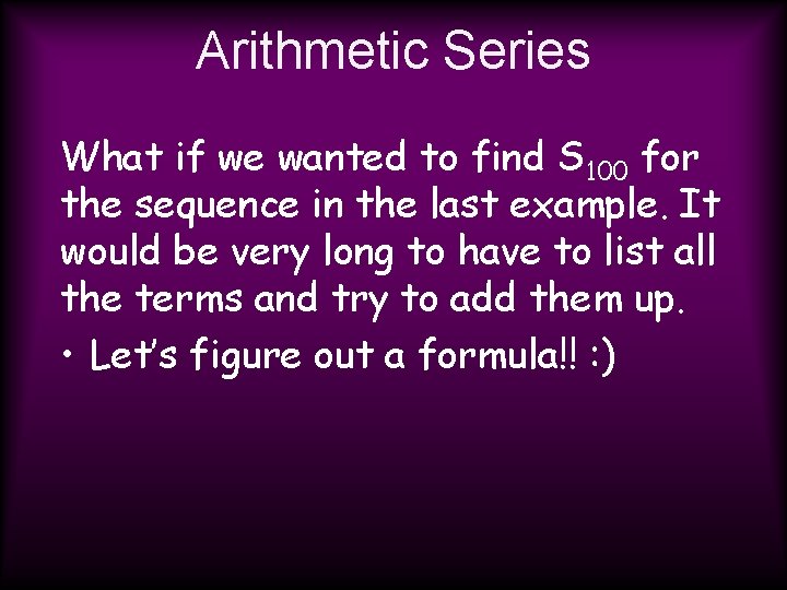 Arithmetic Series What if we wanted to find S 100 for the sequence in