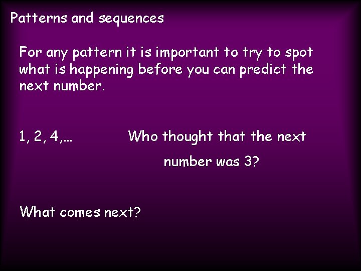 Patterns and sequences For any pattern it is important to try to spot what