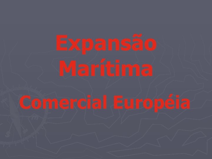 Expansão Marítima Comercial Européia 