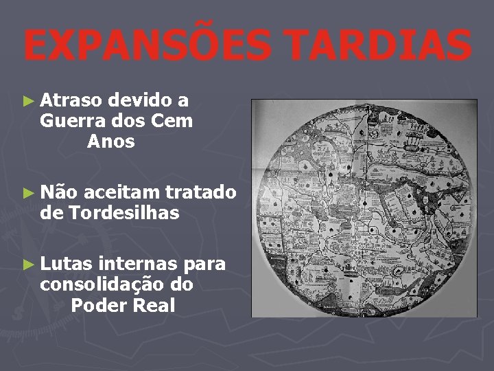 EXPANSÕES TARDIAS ► Atraso devido a Guerra dos Cem Anos ► Não aceitam tratado