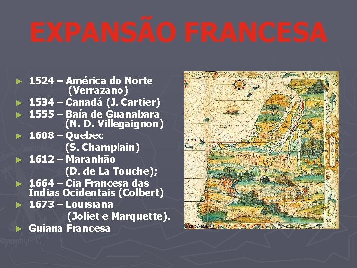 EXPANSÃO FRANCESA ► ► ► ► 1524 – América do Norte (Verrazano) 1534 –