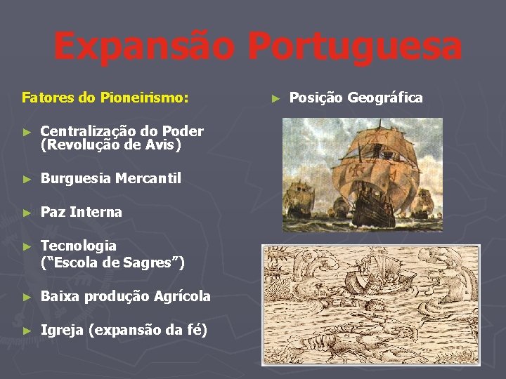 Expansão Portuguesa Fatores do Pioneirismo: ► Centralização do Poder (Revolução de Avis) ► Burguesia