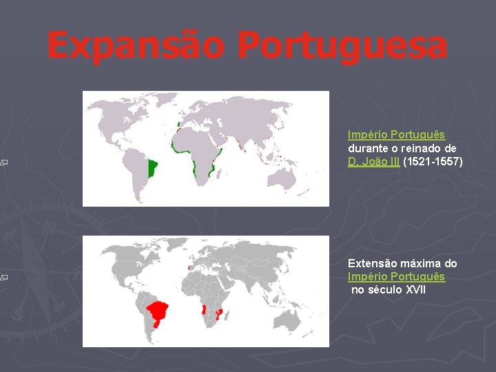 Expansão Portuguesa Império Português durante o reinado de D. João III (1521 -1557) Extensão