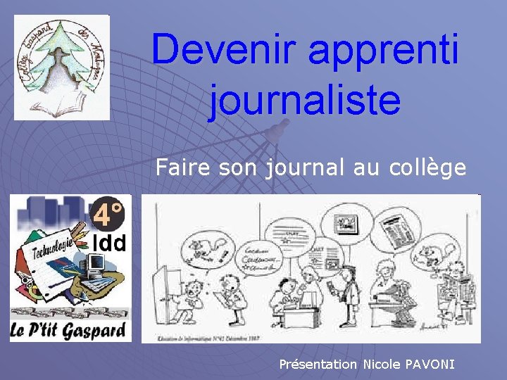 Devenir apprenti journaliste Faire son journal au collège Présentation Nicole PAVONI 