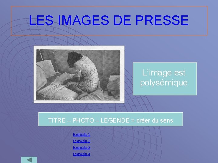 LES IMAGES DE PRESSE L’image est polysémique TITRE – PHOTO – LEGENDE = créer