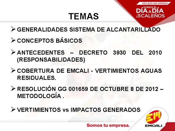 TEMAS Ø GENERALIDADES SISTEMA DE ALCANTARILLADO Ø CONCEPTOS BÁSICOS Ø ANTECEDENTES – DECRETO 3930