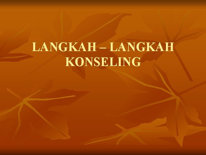 LANGKAH – LANGKAH KONSELING 