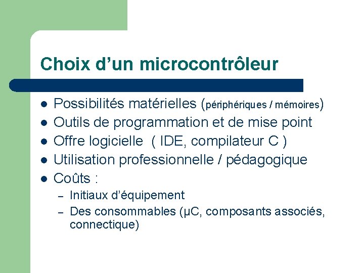 Choix d’un microcontrôleur l l l Possibilités matérielles (périphériques / mémoires) Outils de programmation