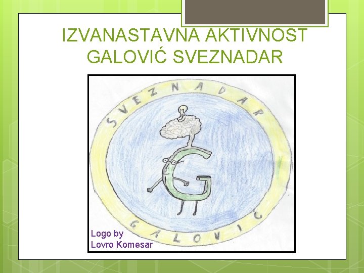 IZVANASTAVNA AKTIVNOST GALOVIĆ SVEZNADAR Logo by Lovro Komesar 