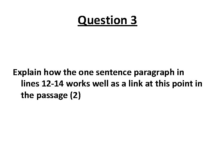 Question 3 Explain how the one sentence paragraph in lines 12 -14 works well