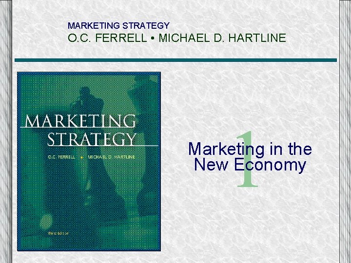 MARKETING STRATEGY O. C. FERRELL • MICHAEL D. HARTLINE 1 Marketing in the New MARKETING STRATEGY O. C. FERRELL • MICHAEL D. HARTLINE 1 Marketing in the New