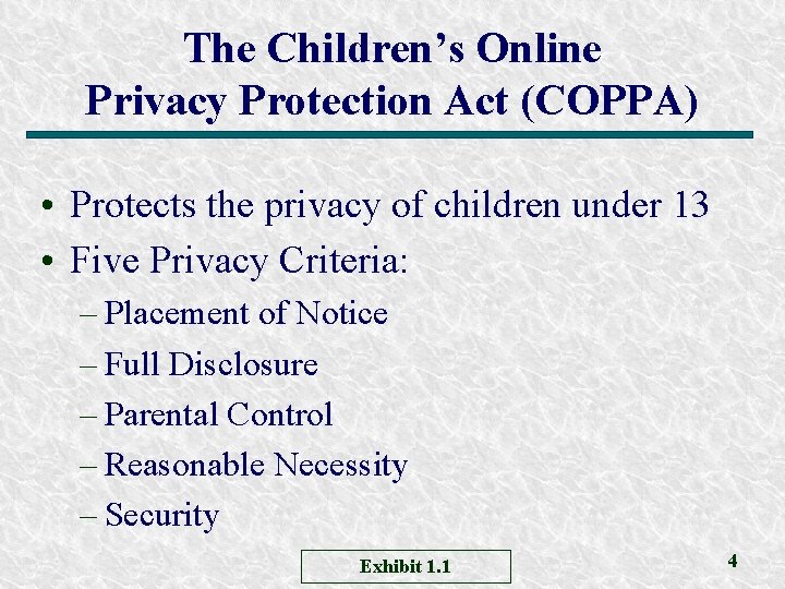 The Children’s Online Privacy Protection Act (COPPA) • Protects the privacy of children under The Children’s Online Privacy Protection Act (COPPA) • Protects the privacy of children under