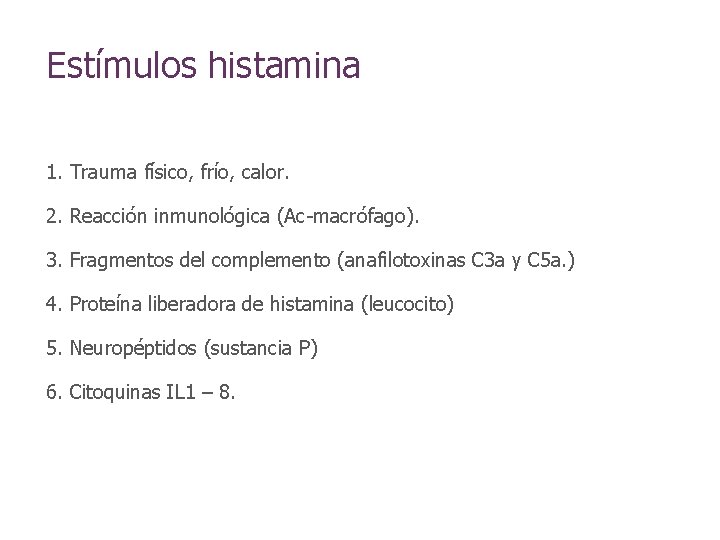 Estímulos histamina 1. Trauma físico, frío, calor. 2. Reacción inmunológica (Ac-macrófago). 3. Fragmentos del