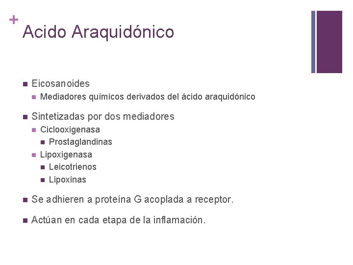 + Acido Araquidónico n Eicosanoides n n Mediadores químicos derivados del ácido araquidónico Sintetizadas