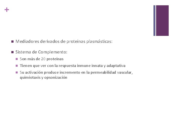 + n Mediadores derivados de proteinas plasmásticas: n Sistema de Complemento: n Son más