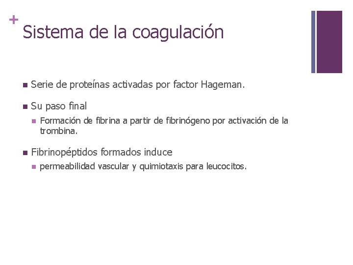 + Sistema de la coagulación n Serie de proteínas activadas por factor Hageman. n