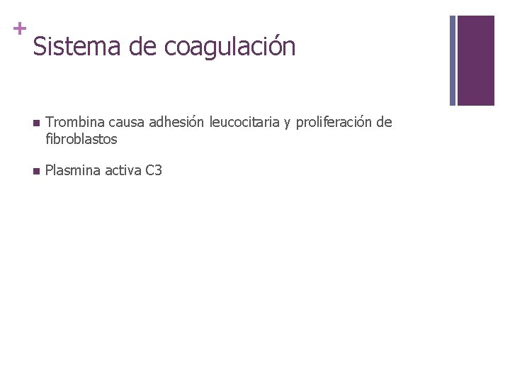 + Sistema de coagulación n Trombina causa adhesión leucocitaria y proliferación de fibroblastos n