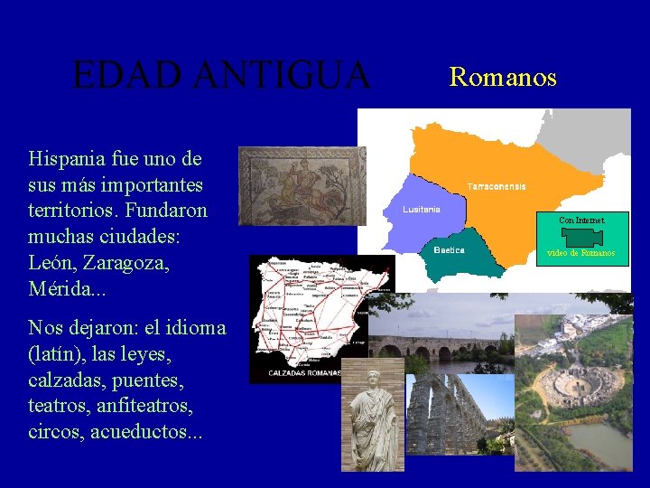 EDAD ANTIGUA Hispania fue uno de sus más importantes territorios. Fundaron muchas ciudades: León,
