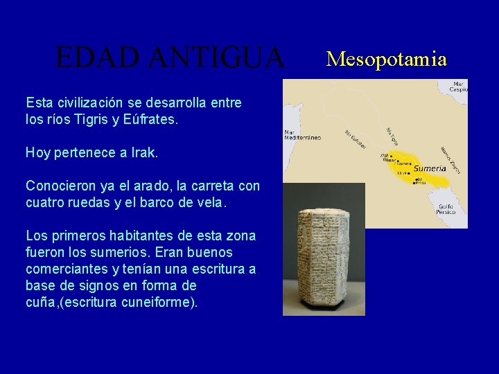 EDAD ANTIGUA Esta civilización se desarrolla entre los ríos Tigris y Eúfrates. Hoy pertenece