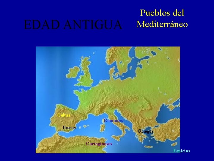 EDAD ANTIGUA Pueblos del Mediterráneo Celtas Romanos Iberos Griegos Cartagineses Fenicios 