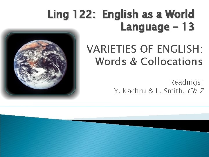 Ling 122: English as a World Language – 13 VARIETIES OF ENGLISH: Words &