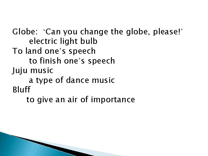 Globe: ‘Can you change the globe, please!’ electric light bulb To land one’s speech