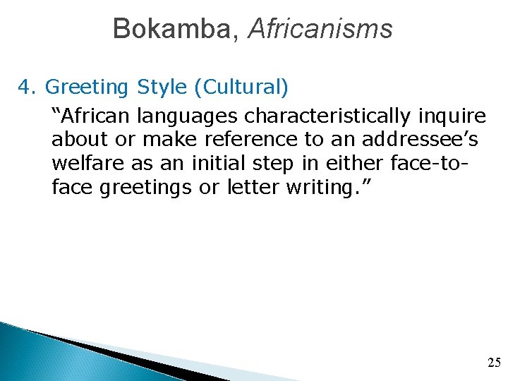 Bokamba, Africanisms 4. Greeting Style (Cultural) “African languages characteristically inquire about or make reference