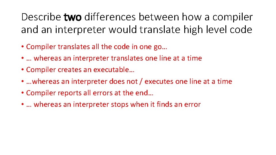 Describe two differences between how a compiler and an interpreter would translate high level