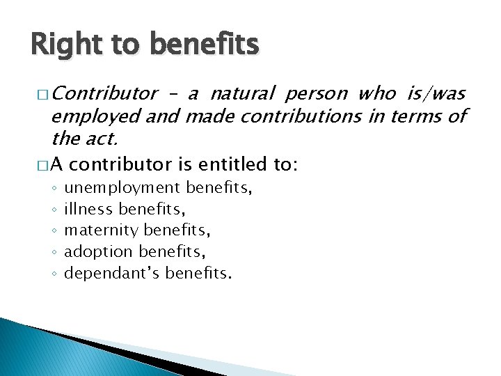 Right to benefits � Contributor – a natural person who is/was employed and made