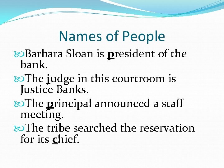 Names of People Barbara Sloan is president of the bank. The judge in this