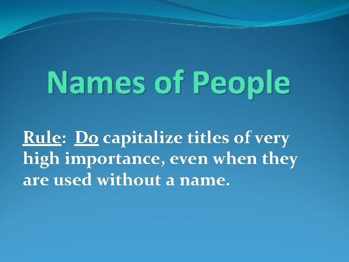 Names of People Rule: Do capitalize titles of very high importance, even when they