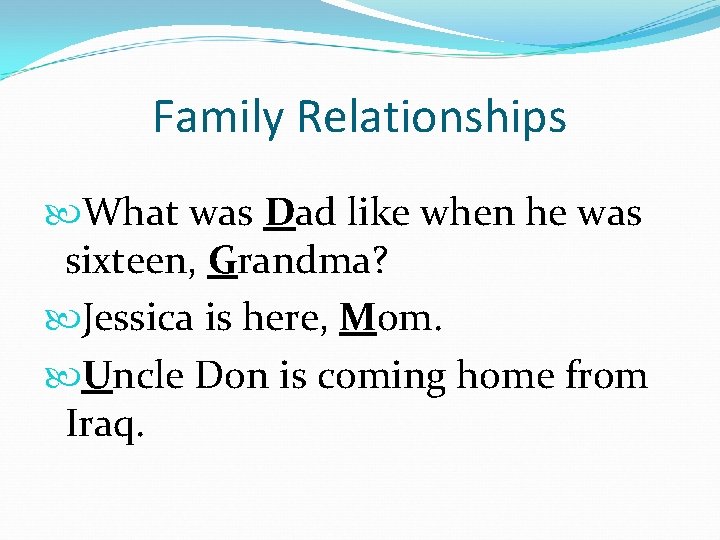 Family Relationships What was Dad like when he was sixteen, Grandma? Jessica is here,